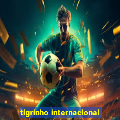 tigrinho internacional